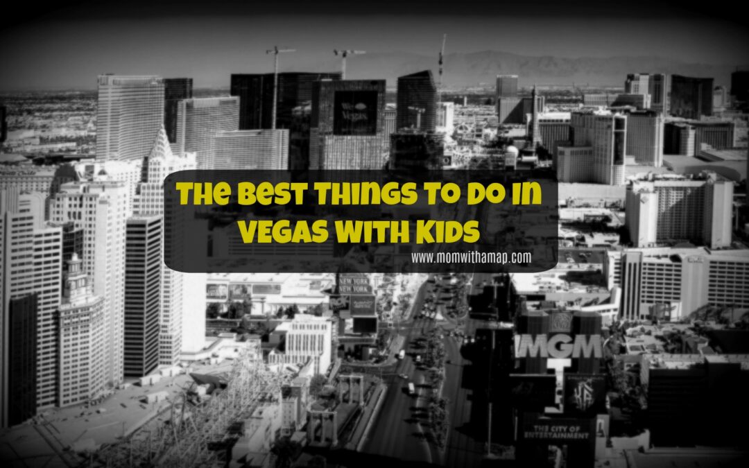 The Best Things To Do In Vegas With Kids - Mom With a Map